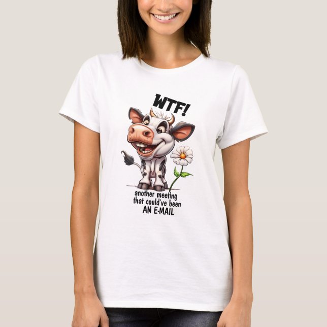 Camiseta WTF! Another Meeting That Could've Been an Email (Frente)