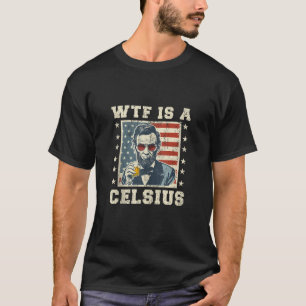 Camiseta WTF é um Celsius Abe Lincoln julho 4 de julho Engr