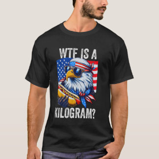 Camiseta WTF é um Kilograma Engraçado 4 de julho Patriótica