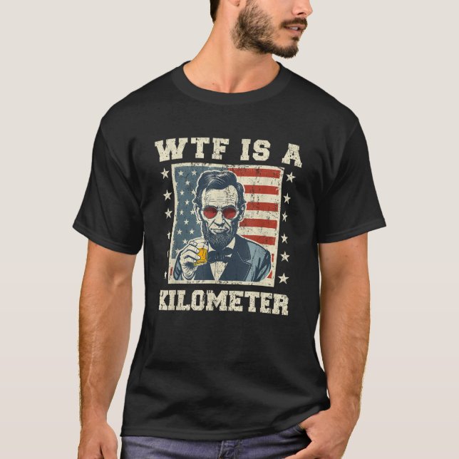 Camiseta WTF é um Quilômetro Abe Lincoln julho 4 (Frente)