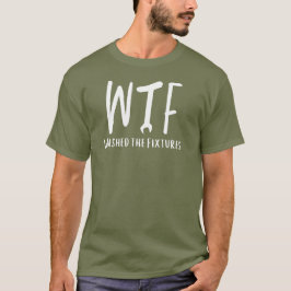 Camiseta WTF Lavou as Correções Engraçado Canalizador Apose