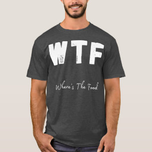 Camiseta WTF Onde A Comida Engraçado Foodie Design 1