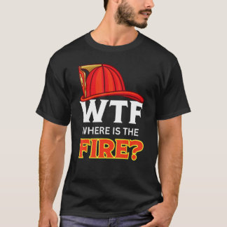 Camiseta WTF Onde está o bombeiro engraçado Humor Firelight