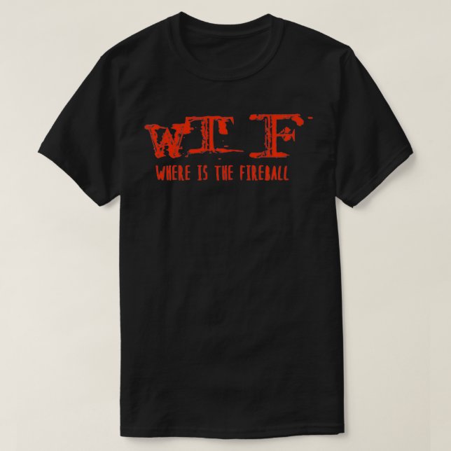 Camiseta WTF Onde Está O Premium Do Fireball  (Frente do Design)