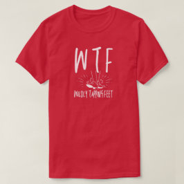 Camiseta WTF Wilely Tapping Feet Engraçado Dançarino de Ref