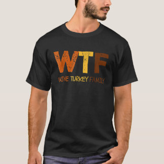 Camiseta WTF Wine Turkey Family Funny Thanksgiving