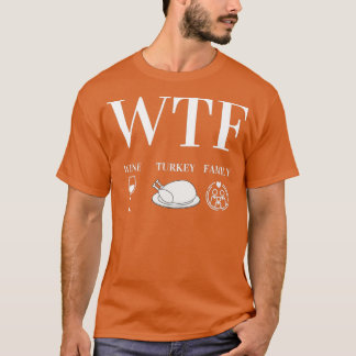 Camiseta WTF Wine Turkey Family Thanksgiving Day Funny Gift