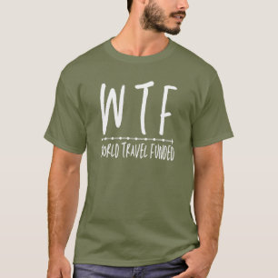 Camiseta WTF World Viagem Funny Retirement Wanderlust