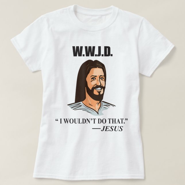Camiseta WWJD Jesus Bíblia Cita Humor Adulto Engraçado (Frente do Design)