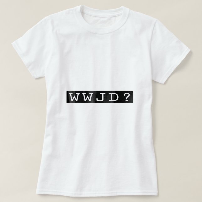 Camiseta WWJD O que Jesus faria com cristão retrógrado (Frente do Design)