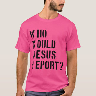 Camiseta Wwjd Quem Jesus Deportaria