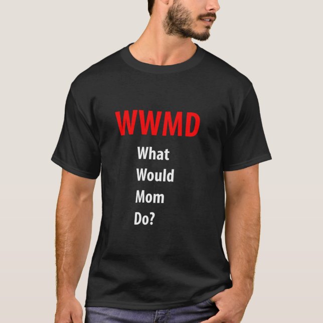 Camiseta WWMD O que a mãe faria no dia da mãe? (Frente)