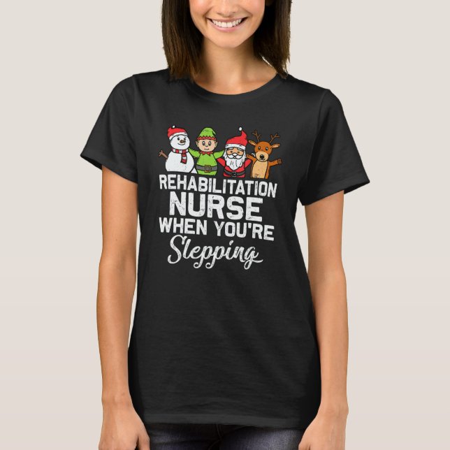 Camiseta X Mas Christmas Rehabilitation Nurse When You're S (Frente)