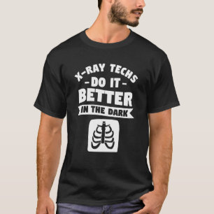 Camiseta X Ray Techs Faz Melhor No Radiologista Escuro R