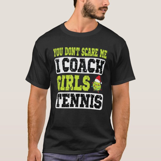 Camiseta Xmas Tennis Coach You Don't Scare Me I Coach Girls (Frente)