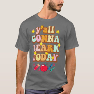 Camiseta Yall Gonna Learn Today Funny Teacher Quote Back To