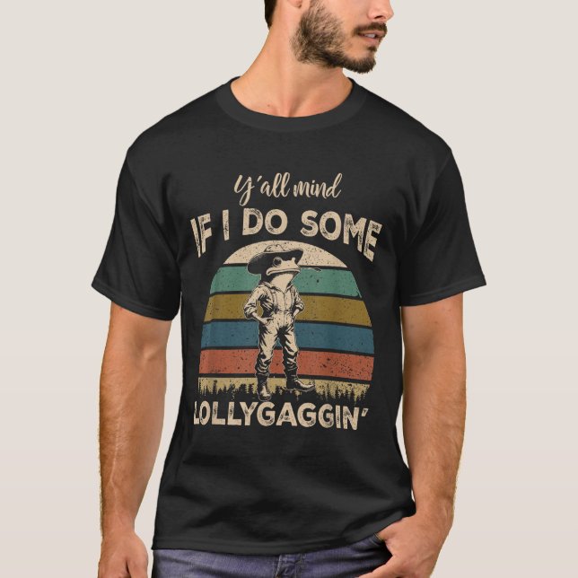 Camiseta Y'all Mind If I Do Some Lollygagging Funny Cowboy  (Frente)
