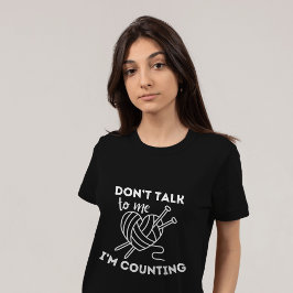 Camiseta Yarn de tricô: Não fale comigo Estou contando