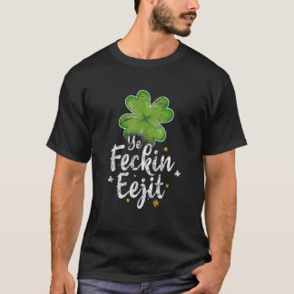 Camiseta Ye Feckin Eejit Engraçado Irlandês Dizendo Dia de 