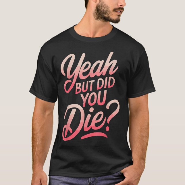 Camiseta Yeah But Did You Die_ Gym Fitness Motivation  (Frente)