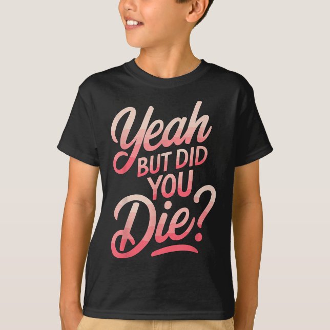 Camiseta Yeah But Did You Die_ Gym Fitness Motivation  (Frente)