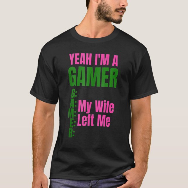Camiseta Yeah I'm A Gamer My Wife Left Me Men  Gamers (Frente)