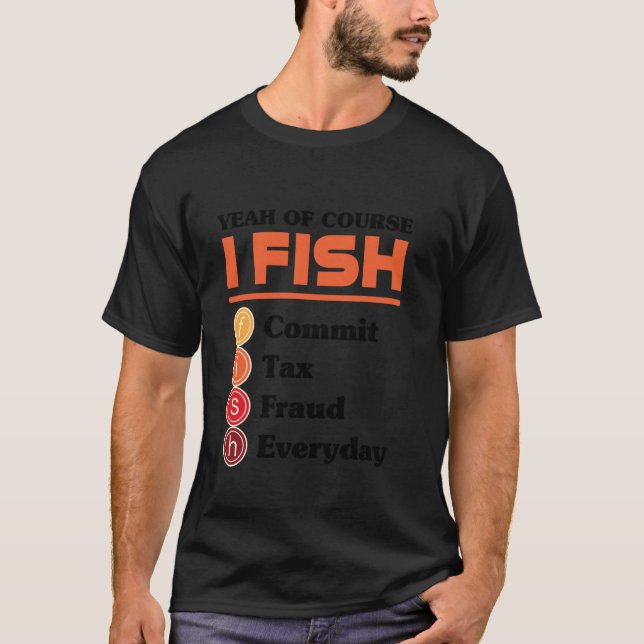 Camiseta Yeah Of Course I Fish Commit Tax Fraud Everyday Ac (Frente)