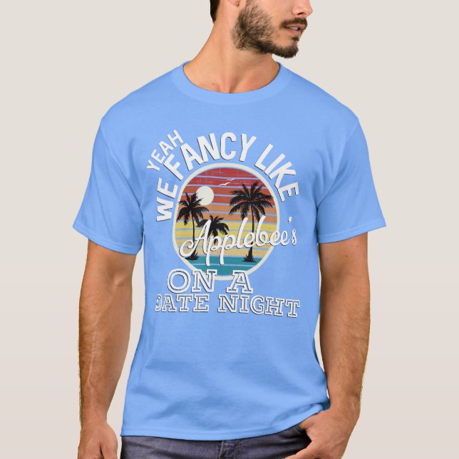 Camiseta Yeah We Fancy Like Applebees On A Date Night Count (Frente)