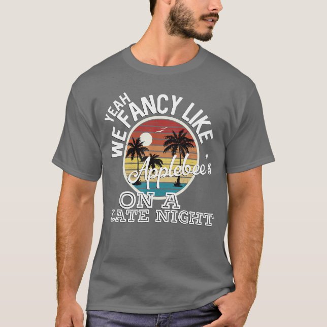 Camiseta Yeah We Fancy Like Applebees On A Date Night Count (Frente)