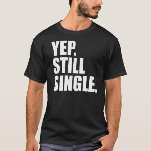 Camiseta YEP AINDA SOLTEIRO Dia de os namorados Meme
