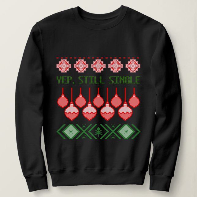Camiseta Yep, Still Single Ugly Christmas Sweatshirt (Frente do Design)