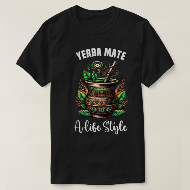 Camiseta Yerba Mate Tea Beber Engraçado Chá Estilo de Vida  (Frente do Design)