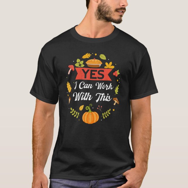 Camiseta Yes I Can Work With This Thanks Giving  Thanksgivi (Frente)