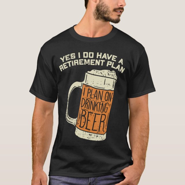 Camiseta Yes I Do Have A Retirement Plan Beer Drinking (Frente)