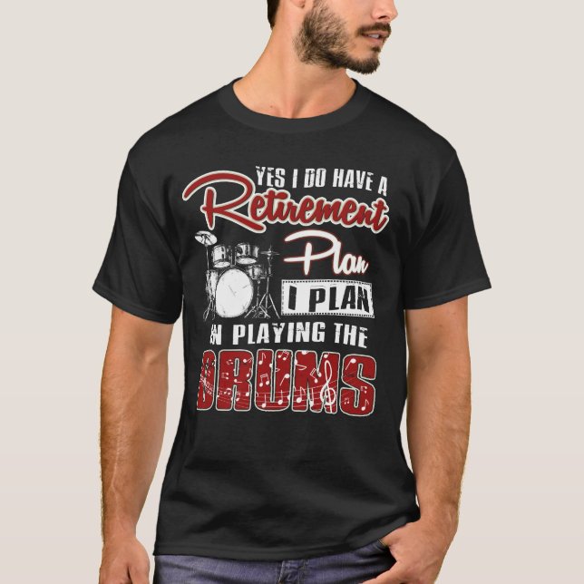 Camiseta Yes I Do Have A Retirement Plan I Plan Drumming (Frente)