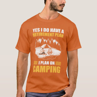 Camiseta Yes I Do Have A Retirement Plan I Plan On Camping