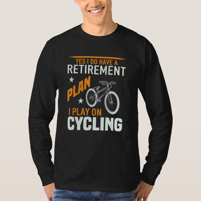Camiseta Yes I Do Have A Retirement Plan I Plan On Cycling  (Frente)