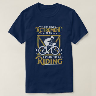 Camiseta Yes i do have a retirement plan i plan on cycling
