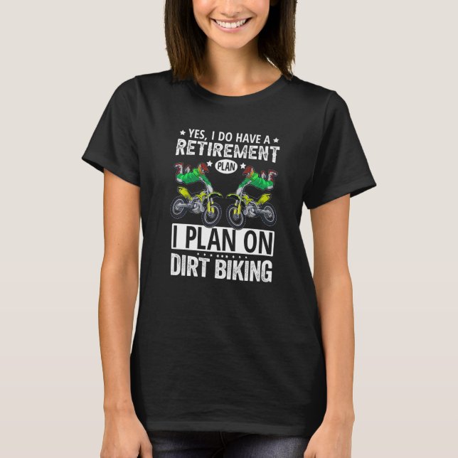 Camiseta Yes I Do Have A Retirement Plan I Plan On Dirt Bik (Frente)