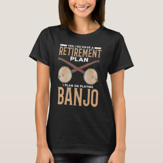 Camiseta Yes I Do Have a Retirement Plan  Playing Banjo