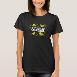 Camiseta Yes I Do Need All This Conches  Conch Shell Music
