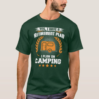 Camiseta Yes I Have A Retirement Plan I Plan On Camping fun