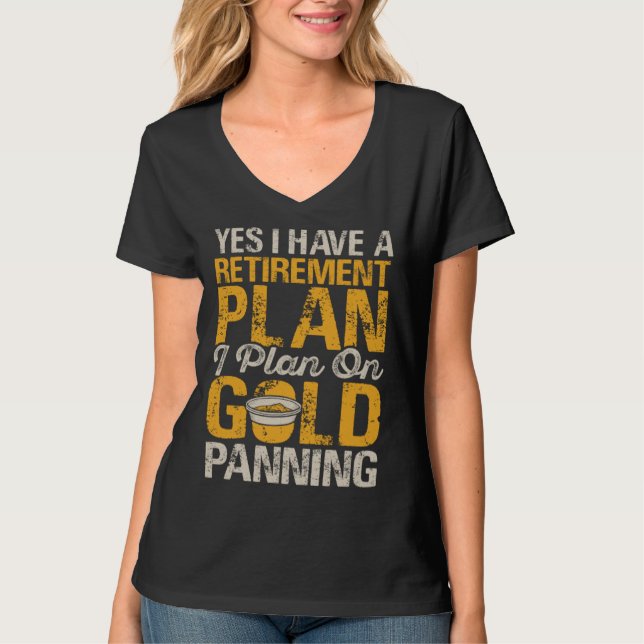 Camiseta Yes I Have A Retirement Plan I Plan On Gold Pannin (Frente)