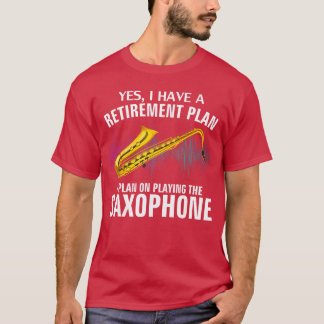 Camiseta Yes I Have A Retirement Plan Playing Saophone Funn