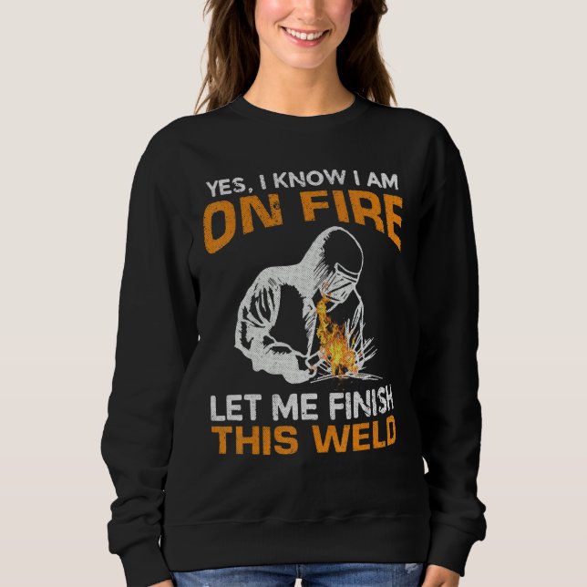 Camiseta Yes I Know I'm On Fire Let Me Finish This Weld Wel (Frente)