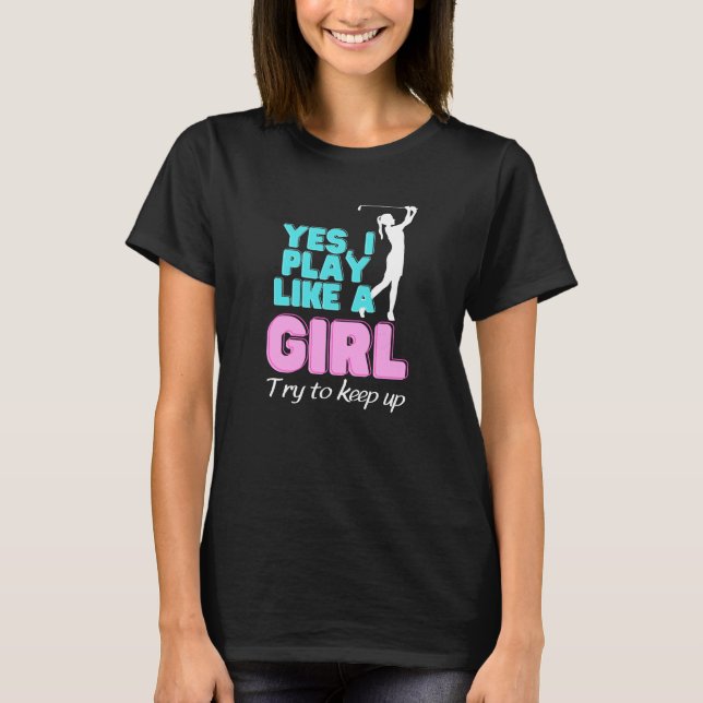 Camiseta Yes, I Play Like A Girl Golf Golfer Women (Frente)