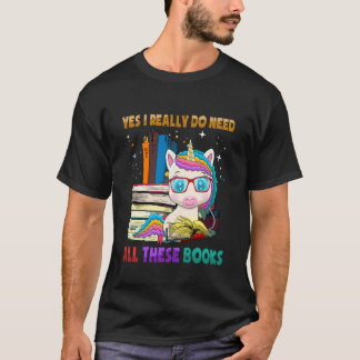 Camiseta Yes I Really Do Need All These Books Cute Unicorn 