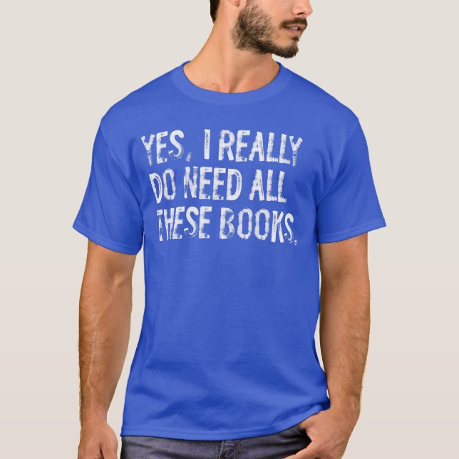 Camiseta Yes I Really Do Need All These Books Funny Geeky B (Frente)