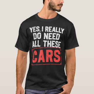 Camiseta Yes I Really Do Need All These Cars Funny Car Mech