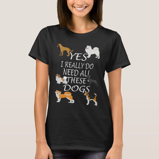 Camiseta Yes I really do need all these dogs Cute Dog  Owne (Frente)